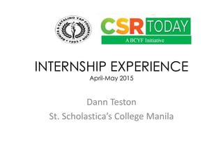 INTERNSHIP EXPERIENCE
April-May 2015
Dann Teston
St. Scholastica’s College Manila
 
