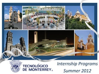 Sustainable	
  Development	
  
Projects	
  in	
  Campus	
  Puebla	
  



                      Internship	
  Programs	
  
                         Summer	
  2012	
  
 