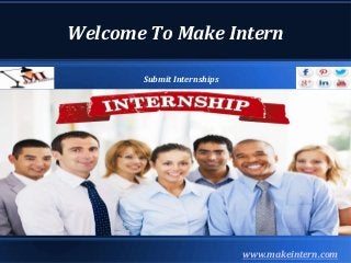 Welcome To Make Intern
www.makeintern.com
Submit Internships
 