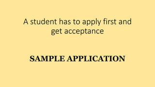 A student has to apply first and
get acceptance
SAMPLE APPLICATION
 
