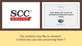 The students may like to research .
Is there any case law concerning them ?
 