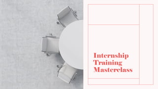 Internship
Training
Masterclass
 