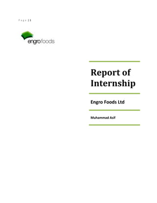 Page |1

Report of
Internship
Engro Foods Ltd
Muhammad Asif

 