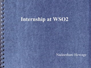 Internship at WSO2




             Nadeeshani Hewage
 