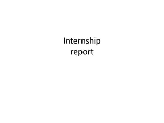 Internship
report
 