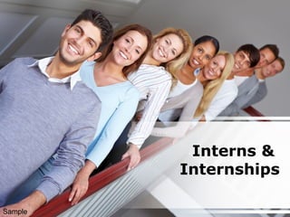 Interns &
Internships
Sample
 