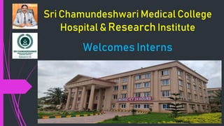 Sri Chamundeshwari Medical College
Hospital & Research Institute
Welcomes Interns
 