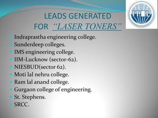 Problems faced by the team in the workMany people asked us to approach them in the months of July. May & June were not the ideal season for doing business transactions.Photocopier people tried to avoid us by saying" they already had their stocks full”.The areas such as Patel Chest area was not using our toner.Presence of toner brands “PALTA”,”METRO” were available at cheap rates hampered the promotion of our toner.The other brands were giving reasonable output , similar to our toner.