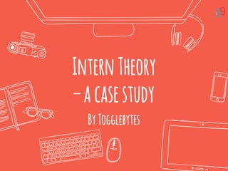 InternTheory
–acasestudy
ByTogglebytes
 