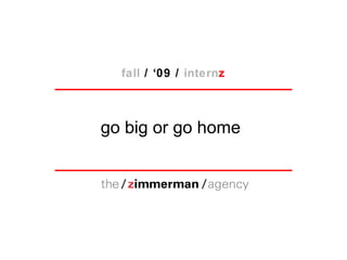 go big or go home fall  / ‘09 /  intern z 