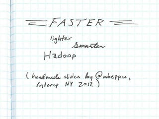 Faster, lighter, smarter Hadoop