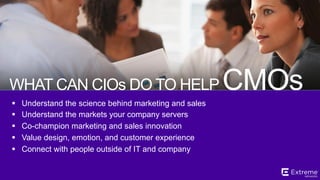 ©2014 Extreme Networks, Inc. All rights reserved.
“The most powerful combination
is the CMO and CIO working
together with a shared goal to
grow the business.”
 
