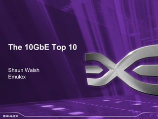 Shaun Walsh Emulex The 10GbE Top 10 