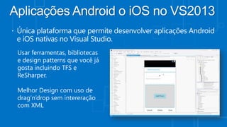 Usar ferramentas, bibliotecas
e design patterns que você já
gosta incluindo TFS e
ReSharper.
Melhor Design com uso de
drag’n’drop sem intereração
com XML

 