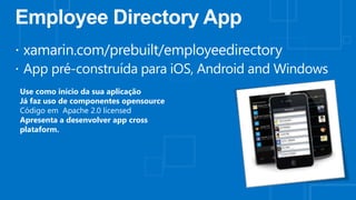 Use como início da sua aplicação
Já faz uso de componentes opensource
Código em Apache 2.0 licensed
Apresenta a desenvolver app cross
plataform.

 