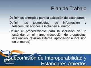 Objetivo Garantizar el intercambio de información y la interoperabilidad de los sistemas de información y de aplicación entre: Las dependencias o entidades de Gobierno del Estado. 