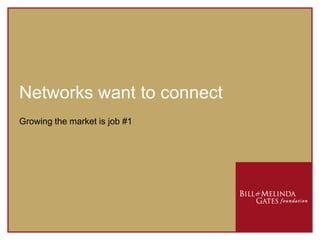 Networks want to connect Growing the market is job #1 