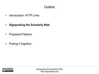 Signposting the Scholarly Web
http://signposting.org
• Introduction: HTTP Links
• Signposting the Scholarly Web
• Proposed Patterns
• Putting it Together
Outline
 