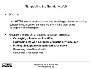 Signposting the Scholarly Web
http://signposting.org
• Proposal:
Use HTTP Links to address some long standing problems reg...
