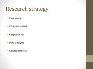 Research strategy
• Case study
• Västra Götalandsregionen, Region Halland and Region Skåne
• Respondents
• Data analysis
• Generalizability
 