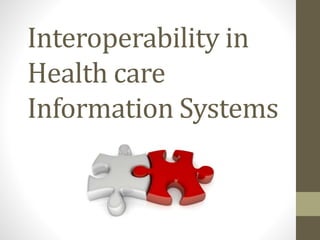 Interoperability in
Health care
Information Systems
 