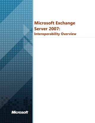 Microsoft Exchange Server 2007: Interoperability Overview<br />The information contained in this document represents the current view of Microsoft Corporation on the issues discussed as of the date of publication. Because Microsoft must respond to changing market conditions, it should not be interpreted to be a commitment on the part of Microsoft, and Microsoft cannot guarantee the accuracy of any information presented after the date of publication.<br />This White Paper is for informational purposes only. MICROSOFT MAKES NO WARRANTIES, EXPRESS, IMPLIED OR STATUTORY, AS TO THE INFORMATION IN THIS DOCUMENT.<br />Complying with all applicable copyright laws is the responsibility of the user.  Without limiting the rights under copyright, no part of this document may be reproduced, stored in or introduced into a retrieval system, or transmitted in any form or by any means (electronic, mechanical, photocopying, recording, or otherwise), or for any purpose, without the express written permission of Microsoft Corporation. <br />Microsoft may have patents, patent applications, trademarks, copyrights, or other intellectual property rights covering subject matter in this document.  Except as expressly provided in any written license agreement from Microsoft, the furnishing of this document does not give you any license to these patents, trademarks, copyrights, or other intellectual property.<br />©2009 Microsoft Corporation. All rights reserved.<br />Active Directory, Entourage, Microsoft Exchange, the Microsoft logo, Outlook, SharePoint, and Windows are trademarks of the Microsoft group of companies.<br />All other trademarks are property of their respective owners.<br />Contents<br /> TOC  quot;
1-3quot;
    Introduction PAGEREF _Toc228845961  4<br />The Microsoft Approach to Interoperability PAGEREF _Toc228845962  4<br />Microsoft Exchange Server 2007: Encouraging Openness PAGEREF _Toc228845963  4<br />Part I: Common Interoperability Scenarios PAGEREF _Toc228845964  5<br />Mobility Interoperability PAGEREF _Toc228845965  5<br />Web Services and APIs PAGEREF _Toc228845966  5<br />Supported Protocols PAGEREF _Toc228845967  5<br />Voice Interoperability PAGEREF _Toc228845968  5<br />Web Services and APIs PAGEREF _Toc228845969  6<br />Supported Protocols PAGEREF _Toc228845970  6<br />Messaging Interoperability PAGEREF _Toc228845971  7<br />Supported Protocols PAGEREF _Toc228845972  7<br />Client Interoperability PAGEREF _Toc228845973  7<br />Web Services and APIs PAGEREF _Toc228845974  8<br />Supported Protocols PAGEREF _Toc228845975  8<br />Storage Interoperability PAGEREF _Toc228845976  8<br />Antivirus Interoperability PAGEREF _Toc228845977  8<br />Web Services and APIs PAGEREF _Toc228845978  9<br />Archiving/Compliance Tool Interoperability PAGEREF _Toc228845979  9<br />Third-Party Archiving and Compliance Solutions for Exchange Server 2007 PAGEREF _Toc228845980  9<br />Part II: Other Interoperability Aspects PAGEREF _Toc228845981  10<br />Data Portability PAGEREF _Toc228845982  10<br />Industry-Standard Formats PAGEREF _Toc228845983  10<br />Open Engagement PAGEREF _Toc228845984  11<br />Interoperability Forum PAGEREF _Toc228845985  11<br />Open Source Interoperability Initiative PAGEREF _Toc228845986  11<br />Conclusion PAGEREF _Toc228845987  12<br />Notes and References PAGEREF _Toc228845988  13<br />Introduction<br />Most organizations today use products and technologies from multiple vendors, creating heterogeneous computing environments. This approach can make it difficult to maximize the return on your IT investments while also realizing the value of new technologies. Technology interoperability—the ability to communicate and exchange data using technologies from different vendors—is an important factor to consider as you look for ways that IT can contribute more to your business.  <br />Microsoft approaches interoperability holistically through product development, community engagement, technology access, Web services, APIs, and open standards. As a result, most Microsoft products are designed in accordance with the principles of open connections, support for industry standards, and data portability. This method helps to ensure the continued appeal of Microsoft products to developers and end users alike.  <br />To further its approach, Microsoft has also formed the following groups:<br />,[object Object]