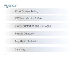 Agenda
PAGE 3
Cross Browser Testing
Browser Detection and User Agent
Polyfills and Fallbacks
Summary
Feature Detection
CSS3 and Vendor Prefixes
 
