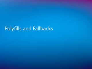 Polyfills and Fallbacks
 