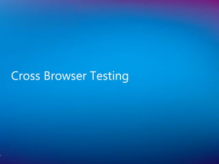 Cross Browser Testing
4
 
