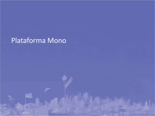 Plataforma Mono
 