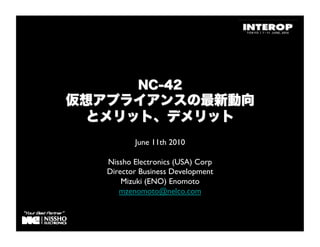 June 11th 2010	


Nissho Electronics (USA) Corp	

Director Business Development	

    Mizuki (ENO) Enomoto	

   mzenomoto@nelco.com 	

 
