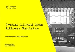 5-star Linked Open
Address Registry
Interop Summit 2018 – Brussels
 