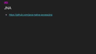 JNA
● https://github.com/java-native-access/jna
#9
 
