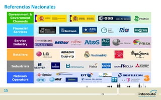 Referencias Nacionales
15
Retailers
Financial
Services
Service
Industry
Government &
Government
Channels
Industrials
Network
Operators
 