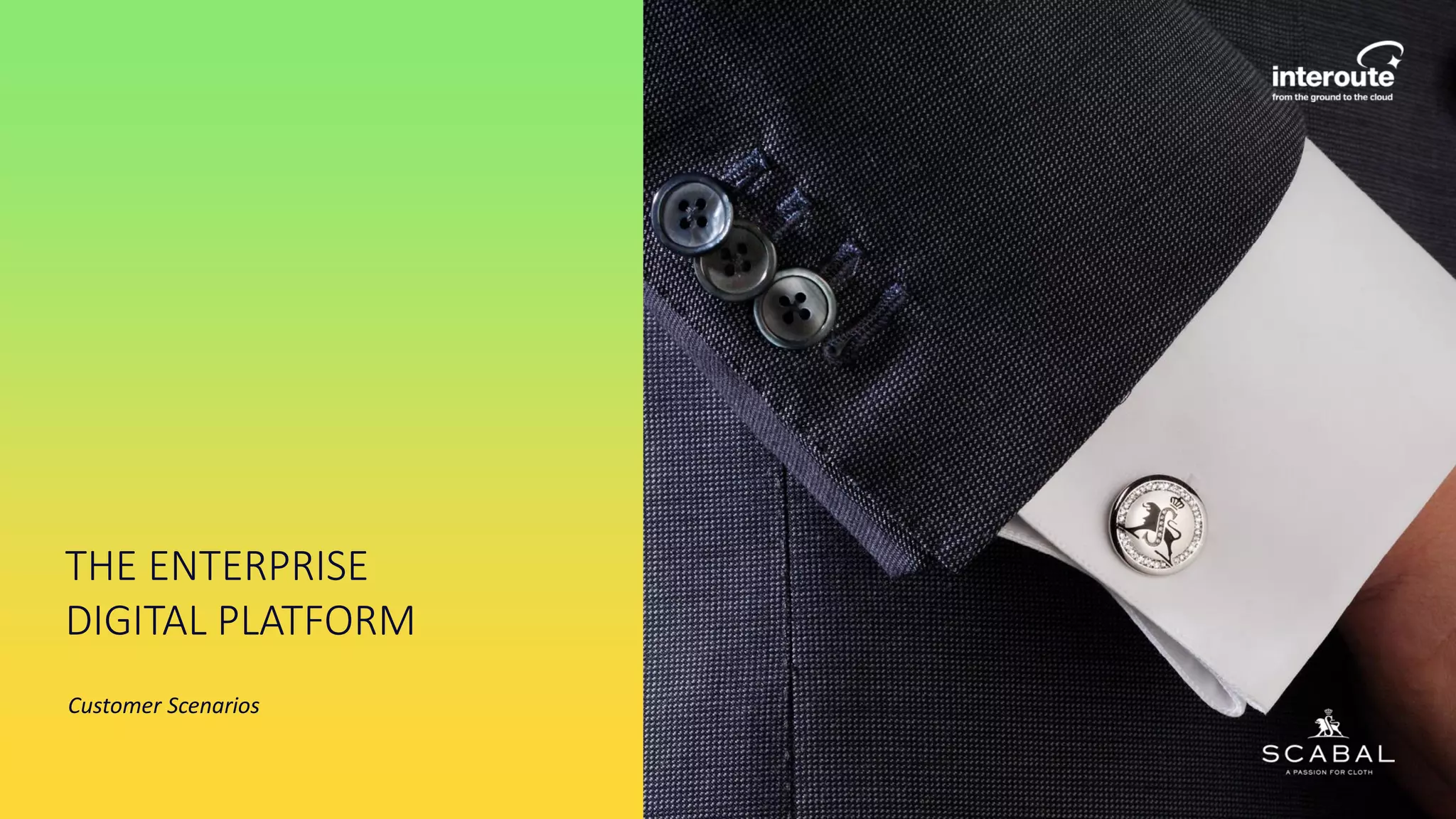 THE ENTERPRISE
DIGITAL PLATFORM
Customer Scenarios
 