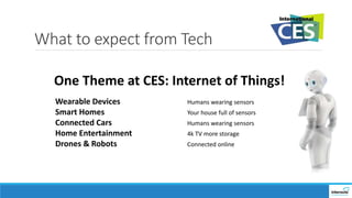 What to expect from Tech
Wearable Devices Humans wearing sensors
Smart Homes Your house full of sensors
Connected Cars Hum...