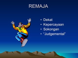REMAJA Dekat Kepercayaan Sokongan “ Judgemental” 
