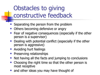 Obstacles to giving constructive feedback ,[object Object],[object Object],[object Object],[object Object],[object Object],[object Object],[object Object],[object Object],[object Object]