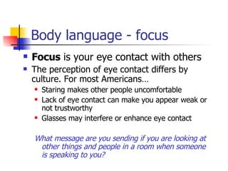 Body language - focus ,[object Object],[object Object],[object Object],[object Object],[object Object],[object Object]