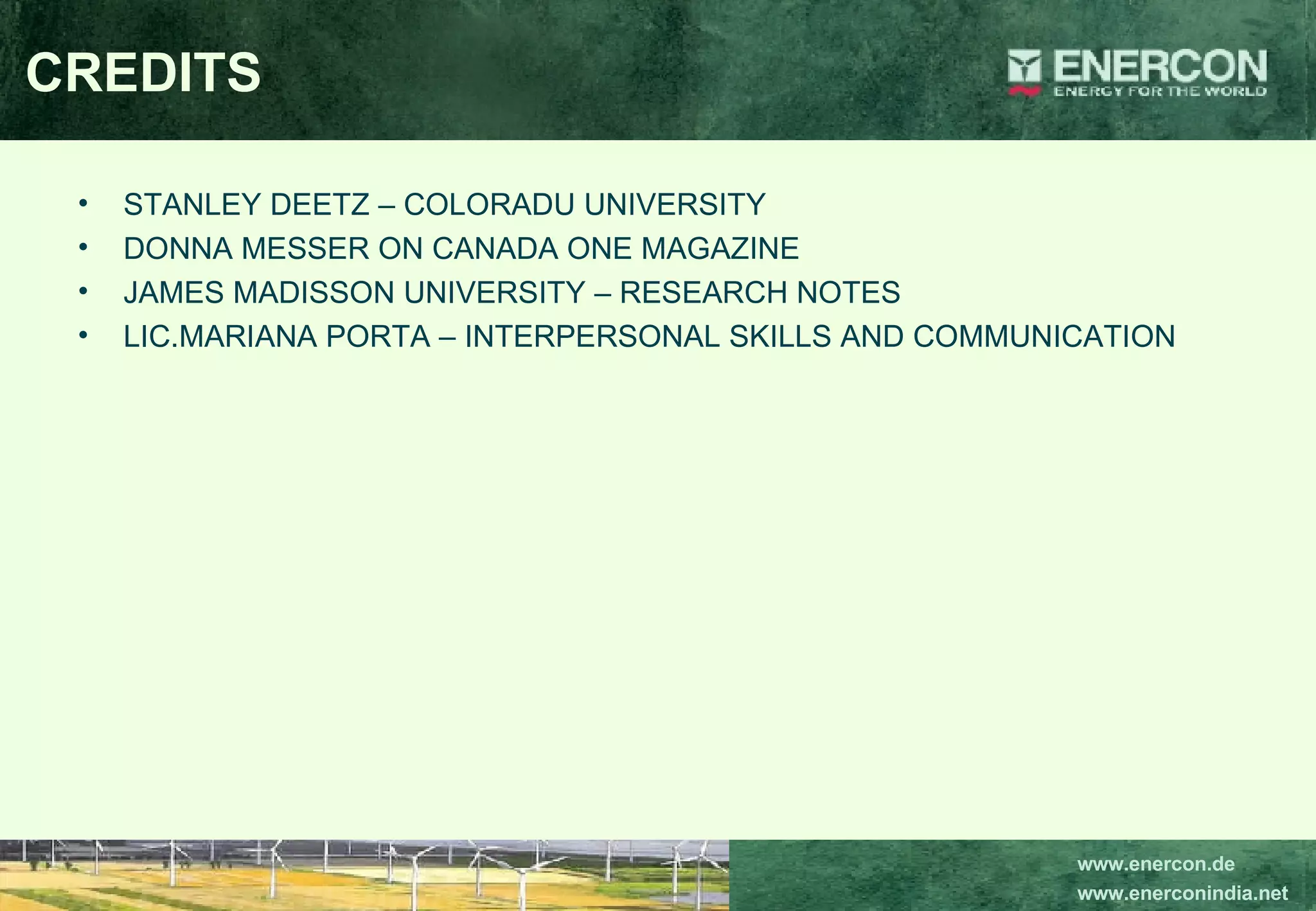 CREDITS STANLEY DEETZ – COLORADU UNIVERSITY DONNA MESSER ON CANADA ONE MAGAZINE JAMES MADISSON UNIVERSITY – RESEARCH NOTES LIC.MARIANA PORTA – INTERPERSONAL SKILLS AND COMMUNICATION 