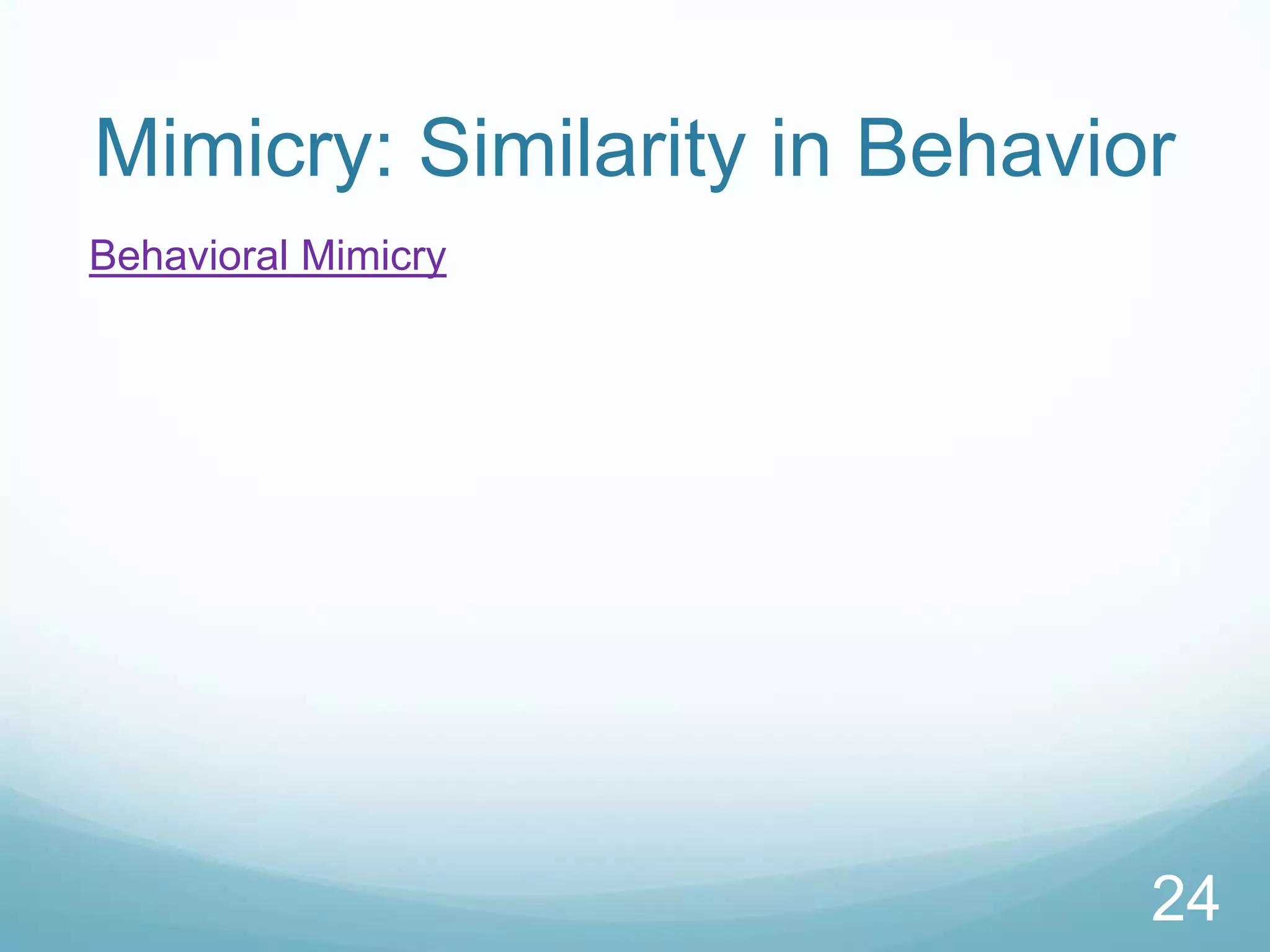 Mimicry: Similarity in BehaviorBehavioral Mimicry24