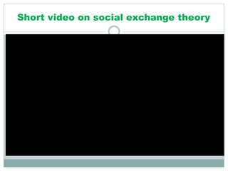 Short video on social exchange theory
 