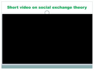 Short video on social exchange theory
 