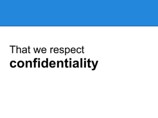 That we respect
confidentiality
 
