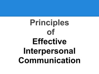 Principles
        of
    Effective
 Interpersonal
Communication
 
