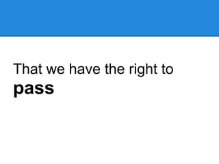 That we have the right to
pass
 