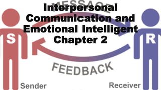 Interpersonal
Communication and
Emotional Intelligent
Chapter 2
 