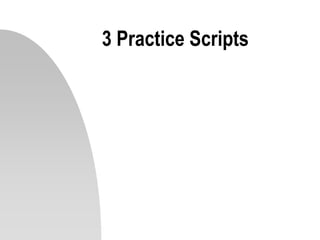 3 Practice Scripts
 