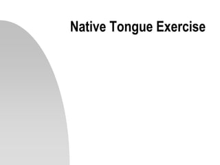 Native Tongue Exercise
 