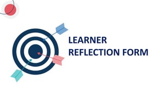 LEARNER
REFLECTION FORM
 